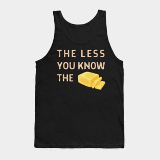 The Less You Know The Butter Tank Top